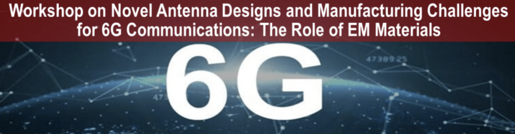 Workshop on Novel Antenna Designs and Manufacturing Challenges for 6G Communications @ Online